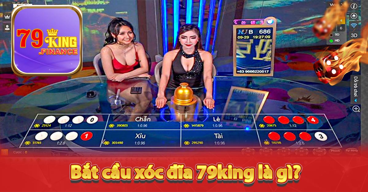 Bắt cầu xóc đĩa 79king là gì?