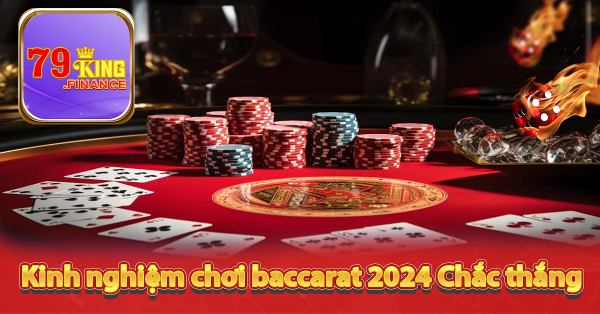 Kinh nghiệm chơi baccarat 2024 Chắc thắng