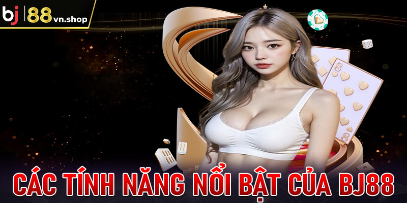 Các tính năng nổi bật của Bj88